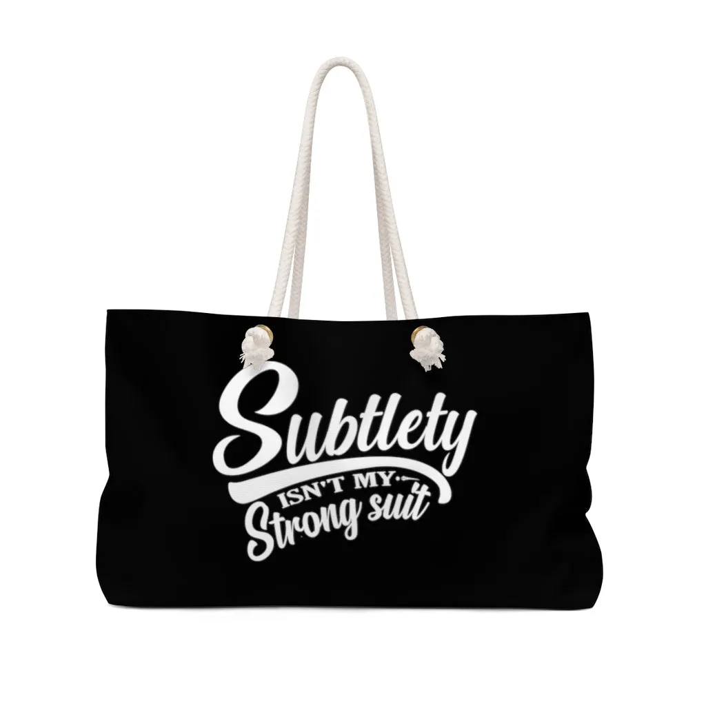 Subtlety Isn't My Strong Suit Black Weekender Bag