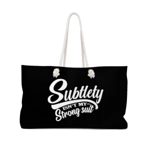 Subtlety Isn't My Strong Suit Black Weekender Bag