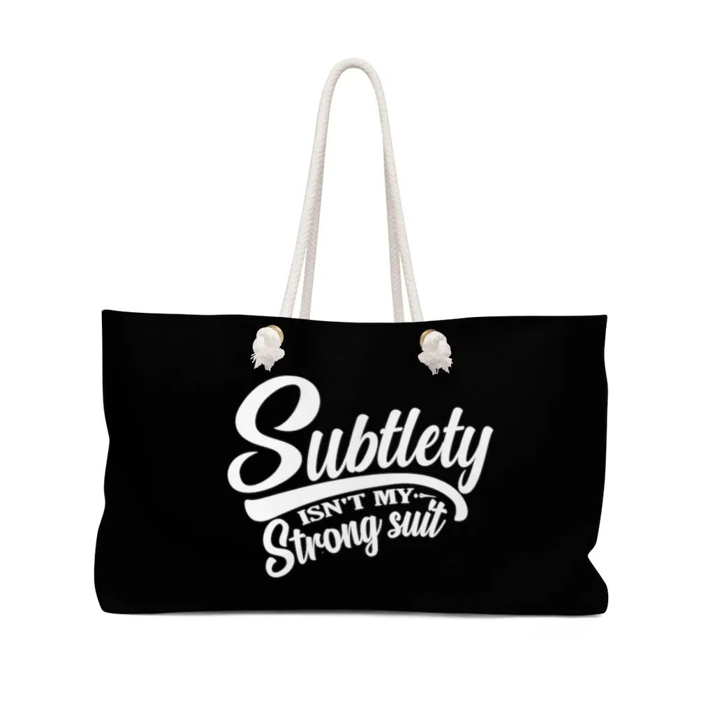 Subtlety Isn't My Strong Suit Black Weekender Bag